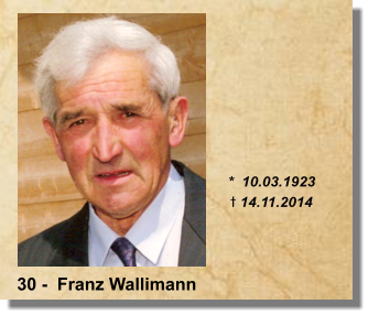 *  10.03.1923 t 14.11.2014 30 -  Franz Wallimann