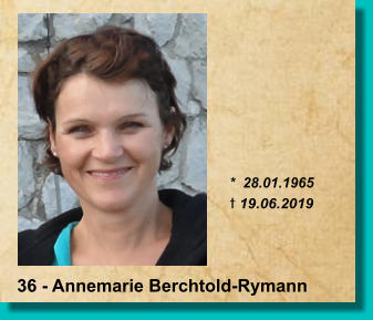 *  28.01.1965 t 19.06.2019 36 - Annemarie Berchtold-Rymann