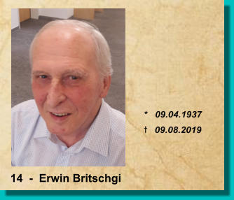 *   09.04.1937 t  09.08.2019 14  -  Erwin Britschgi