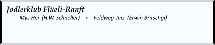 Jodlerklub Flüeli-Ranft   	Mys Hei  (H.W. Schneller)    +    Feldweg-Juiz  (Erwin Britschgi)